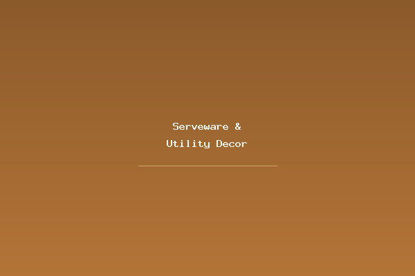 Serveware and Utility Decor